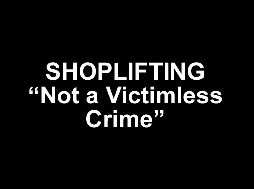 Shoplifting – not a Victimless Crime